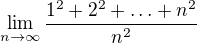$\lim_{n\to \infty }\frac{1^{2}+2^{2}+\ldots +n^{2}}{n^{2}}$