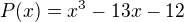 $P(x)=x^{3}-13x-12$