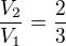 $\frac{V_2}{V_1} = \frac{2}{3}$