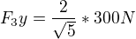 $F_3y=\frac{2}{\sqrt{5}}*300N$