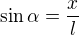 $\sin\alpha=\frac xl$