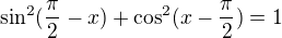$\sin ^2 (\frac{\pi }{2}-x)+\cos ^2(x-\frac{\pi }{2})=1$