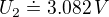 $U_2\doteq 3.082\,V$