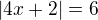 $|4x+2|=6$