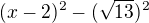 $(x-2)^2 -(\sqrt{13})^2$