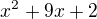 $x^2+9x+2$