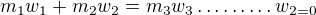 $m_{1}w_{1}+m_{2}w_{2}=m_{3}w_{3}\ldots \ldots \ldots w_{2=0}$