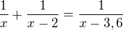$\frac 1x+\frac{1}{x-2}=\frac{1}{x-3,6}$