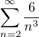$\textstyle\sum\limits_{n=2}^{\infty}\frac{6}{n^3}$