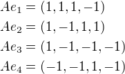 $Ae_1=(1,1,1,-1)\nlAe_2=(1,-1,1,1)\nlAe_3=(1,-1,-1,-1)\nlAe_4=(-1,-1,1,-1)$