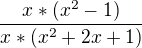 $\frac{x*(x^2-1)}{x*(x^2+2x+1)}$