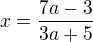 $x=\frac{7a-3}{3a+5}$