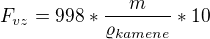 $F_{vz} = 998 * \frac{m}{\varrho_{kamene}} * 10$