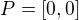 $P = [0, 0]$