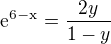 $\mathrm{e}^{\mathrm{6-x}^{}}=\frac{2y}{1-y}$