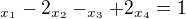 $_{x_{1}}-2_{x_{2}}-_{x_{3}}+2_{x_{4}}=1$