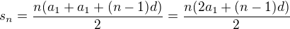 $s_n=\frac{n(a_1+a_1+(n-1)d)}{2}=\frac{n(2a_1+(n-1)d)}{2}$