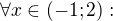 $\forall x \in (-1;2):$