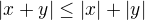 $\lvert x+y\rvert\leq\lvert x\rvert+\lvert y\rvert$