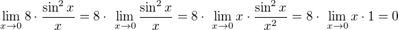 $ \lim_{x\to0}8\cdot \frac{\sin^2x}{ x}=8\cdot� \lim_{x\to0}\frac{\sin^2x}{ x}=8\cdot� \lim_{x\to0}x\cdot\frac{\sin^2x}{ x^2}=8\cdot� \lim_{x\to0}x\cdot 1=0$