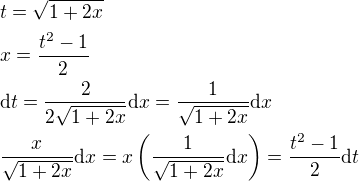 $t=\sqrt{1+2x}\nl x=\frac{t^2-1}{2}\nl\mathrm{d}t=\frac{2}{2\sqrt{1+2x}}\mathrm{d}x=\frac{1}{\sqrt{1+2x}}\mathrm{d}x\nl\frac{x}{\sqrt{1+2x}}\mathrm{d}x=x\(\frac{1}{\sqrt{1+2x}}\mathrm{d}x\)=\frac{t^2-1}{2}\mathrm{d}t$