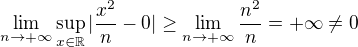 $\lim_{n \to +\infty}\sup_{x\in\mathbb{R}}|\frac{x^2}{n}-0|\ge\lim_{n \to +\infty}\frac{n^2}{n}=+\infty\not =0$