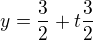 $~~y=\frac32+t\frac32$