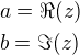 $a=\Re(z)\nlb=\Im(z)$