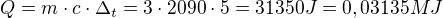 $Q=m\cdot c\cdot \Delta_{t}=3\cdot 2 090\cdot 5=31350J=0,03135MJ$