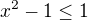 ${x^2 -1}\le1$