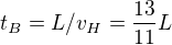 $t_B = L / v_H = \frac{13}{11}L$