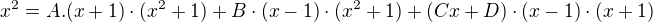 $x^{2}=A.(x+1)\cdot(x^{2}+1)+B\cdot (x-1)\cdot (x^{2}+1)+ (Cx+D)\cdot (x-1)\cdot (x+1)$