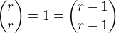 ${r\choose r} = 1 = {r+1 \choose r+1}$