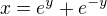 $x=e^{y}+e^{-y}$