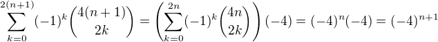 $\sum_{k=0}^{2(n+1)}(-1)^k \binom{4(n+1)}{2k} = \left ( \sum_{k=0}^{2n}(-1)^k \binom{4n}{2k} \right ) (-4) = (-4)^n (-4) = (-4)^{n+1}$