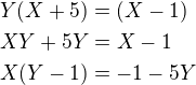 $Y(X+5)=(X-1)\nl XY+5Y=X-1\nl X(Y-1)=-1-5Y$