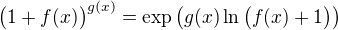 $\big(1+f(x)\big)^{g(x)}=\exp\big(g(x)\ln\big(f(x)+1\big)\big)$