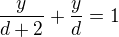 $\frac {y}{d+2}+\frac yd=1$