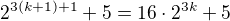 $2^{3(k+1)+1}+5=16\cdot2^{3k}+5$