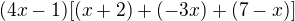 $(4x-1)[(x+2) + (-3x) + (7-x)]$