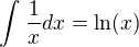 $\int_{}^{}\frac{1}{x}dx=\ln (x)$