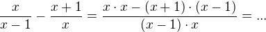 $\frac{x}{x-1}-\frac{x+1}{x}=\frac{x \cdot x-(x+1) \cdot (x-1)}{(x-1) \cdot x}=...$