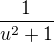 $\frac{1}{u^{2}+1}$
