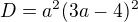 $D=a^{2}(3a-4)^{2}$