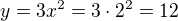 $y={3x^{2}}=3\cdot 2^{2}=12$