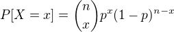 $P[X=x]=\binom{n}{x}p^x(1-p)^{n-x}$