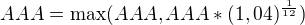 $AAA = \max ( AAA, AAA* (1,04)^\frac{1}{12})$