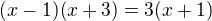$(x-1)(x+3) = 3(x+1)$