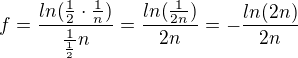 $f=\frac{ln(\frac{1}{2}\cdot \frac{1}{n})}{\frac{1}{\frac{1}{2}}n}=\frac{ln(\frac{1}{2n})}{2n}=-\frac{ln(2n)}{2n}$