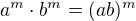 $a^{m}\cdot b^{m}=(ab)^{m}$